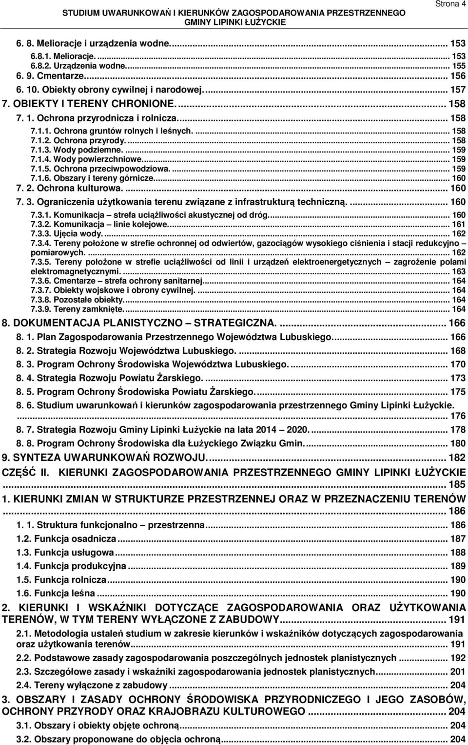 Wody powierzchniowe.... 159 7.1.5. Ochrona przeciwpowodziowa.... 159 7.1.6. Obszary i tereny górnicze.... 160 7. 2. Ochrona kulturowa.... 160 7. 3.