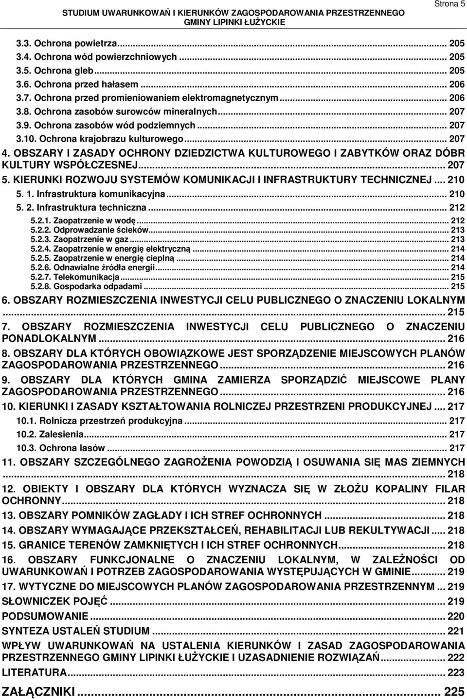 OBSZARY I ZASADY OCHRONY DZIEDZICTWA KULTUROWEGO I ZABYTKÓW ORAZ DÓBR KULTURY WSPÓŁCZESNEJ... 207 5. KIERUNKI ROZWOJU SYSTEMÓW KOMUNIKACJI I INFRASTRUKTURY TECHNICZNEJ... 210 5. 1.