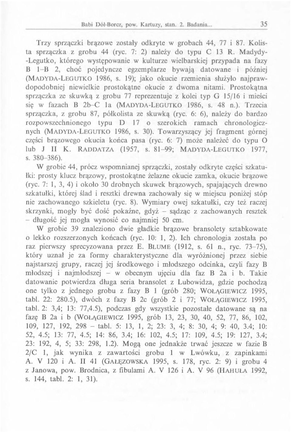 19); jako okucie rzemienia służyło najprawdopodobniej niewielkie prostokątne okucie z dwoma nitami.