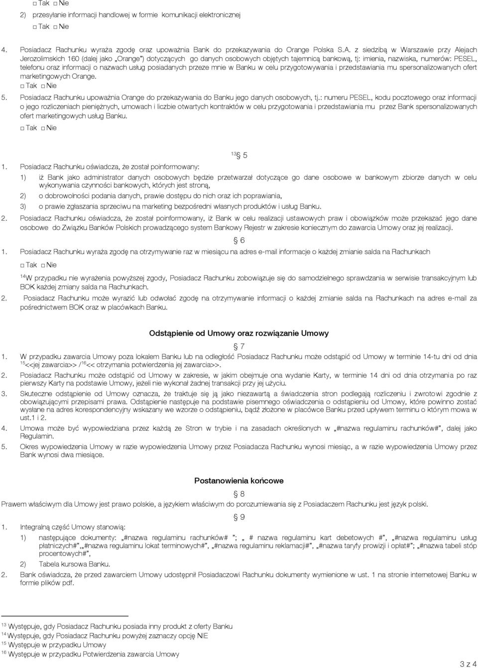 o nazwach usług posiadanych przeze mnie w Banku w celu przygotowywania i przedstawiania mu spersonalizowanych ofert marketingowych Orange. 5.