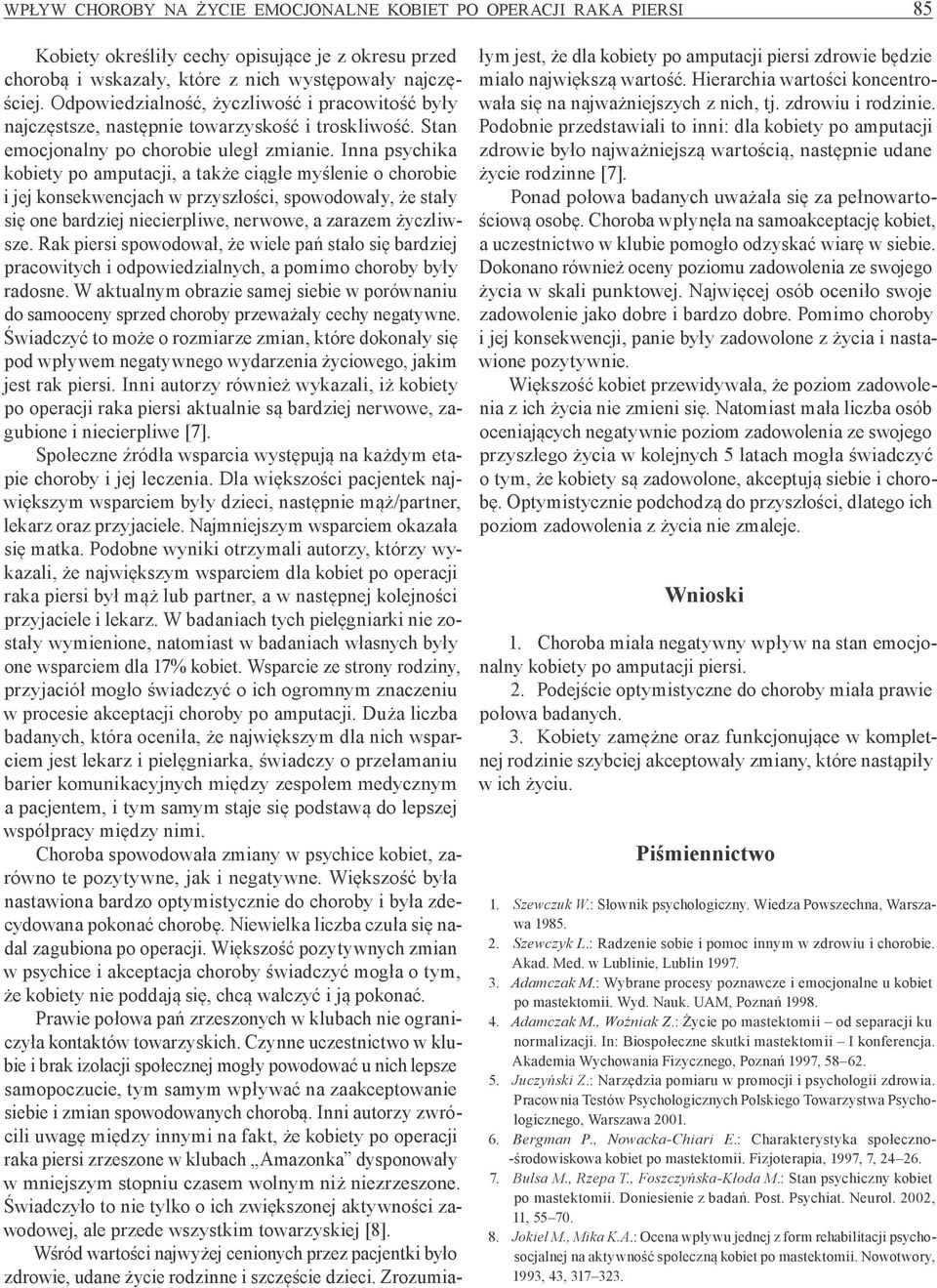Inna psychika kobiety po amputacji, a także ciągłe myślenie o chorobie i jej konsekwencjach w przyszłości, spowodowały, że stały się one bardziej niecierpliwe, nerwowe, a zarazem życzliwsze.
