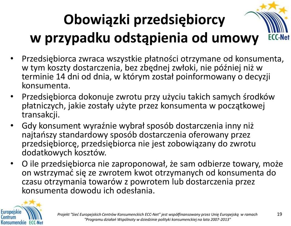 Przedsiębiorca dokonuje zwrotu przy użyciu takich samych środków płatniczych, jakie zostały użyte przez konsumenta w początkowej transakcji.