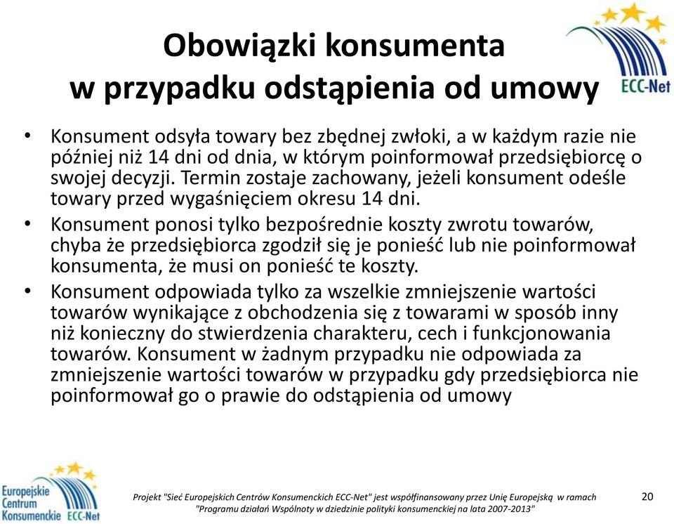 Konsument ponosi tylko bezpośrednie koszty zwrotu towarów, chyba że przedsiębiorca zgodził się je ponieść lub nie poinformował konsumenta, że musi on ponieść te koszty.