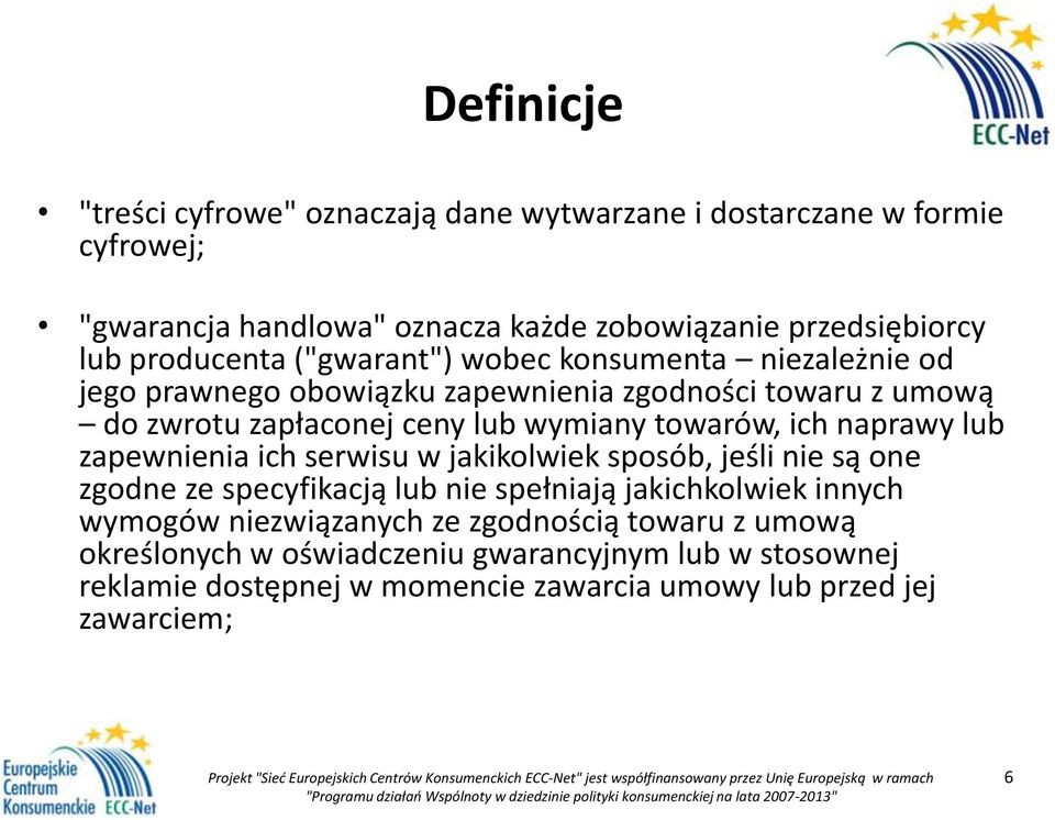 towarów, ich naprawy lub zapewnienia ich serwisu w jakikolwiek sposób, jeśli nie są one zgodne ze specyfikacją lub nie spełniają jakichkolwiek innych wymogów