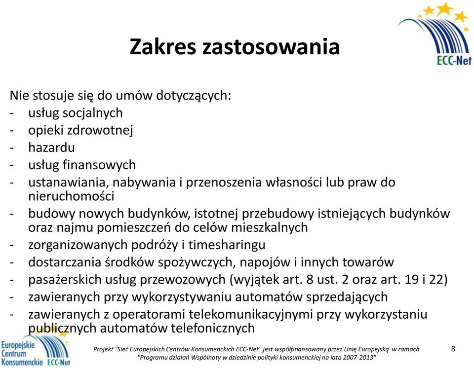 zorganizowanych podróży i timesharingu - dostarczania środków spożywczych, napojów i innych towarów - pasażerskich usług przewozowych (wyjątek art. 8 ust.