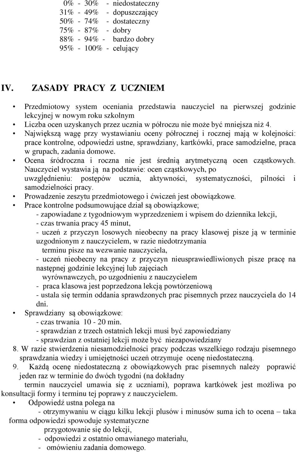 niż 4. Największą wagę przy wystawianiu oceny półrocznej i rocznej mają w kolejności: prace kontrolne, odpowiedzi ustne, sprawdziany, kartkówki, prace samodzielne, praca w grupach, zadania domowe.