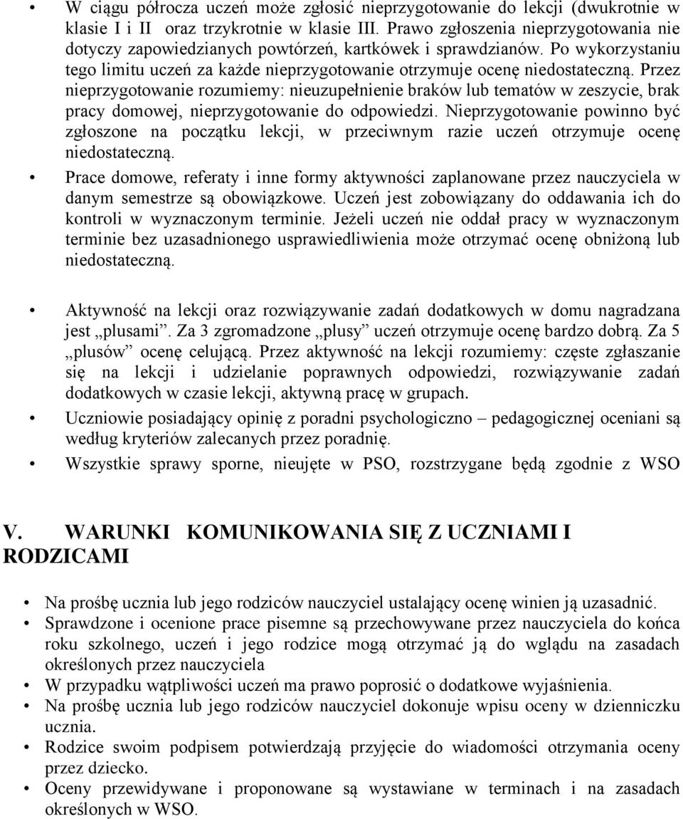 Przez nieprzygotowanie rozumiemy: nieuzupełnienie braków lub tematów w zeszycie, brak pracy domowej, nieprzygotowanie do odpowiedzi.