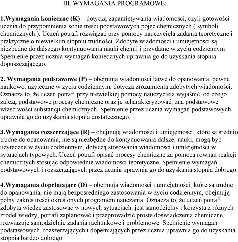 Zdobyte wiadomości i umiejętności są niezbędne do dalszego kontynuowania nauki chemii i przydatne w życiu codziennym.