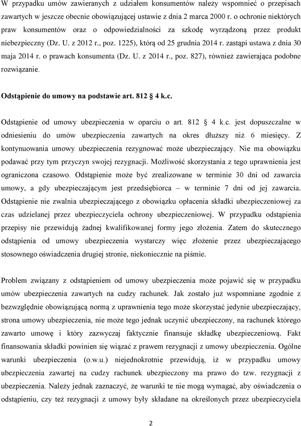 zastąpi ustawa z dnia 30 maja 2014 r. o prawach konsumenta (Dz. U. z 2014 r., poz. 827), również zawierająca podobne rozwiązanie. Odstąpienie do umowy na podstawie art. 812 4 k.c. Odstąpienie od umowy ubezpieczenia w oparciu o art.