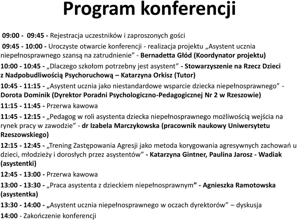 10:45-11:15 - Asystent ucznia jako niestandardowe wsparcie dziecka niepełnosprawnego - Dorota Dominik (Dyrektor Poradni Psychologiczno-Pedagogicznej Nr 2 w Rzeszowie) 11:15-11:45 - Przerwa kawowa