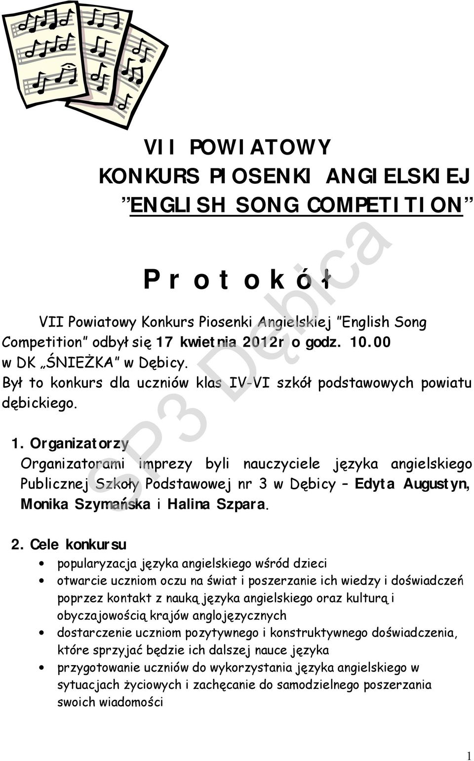Organizatorzy Organizatorami imprezy byli nauczyciele języka angielskiego Publicznej Szkoły Podstawowej nr 3 w Dębicy Edyta Augustyn, Monika Szymańska i Halina Szpara. 2.