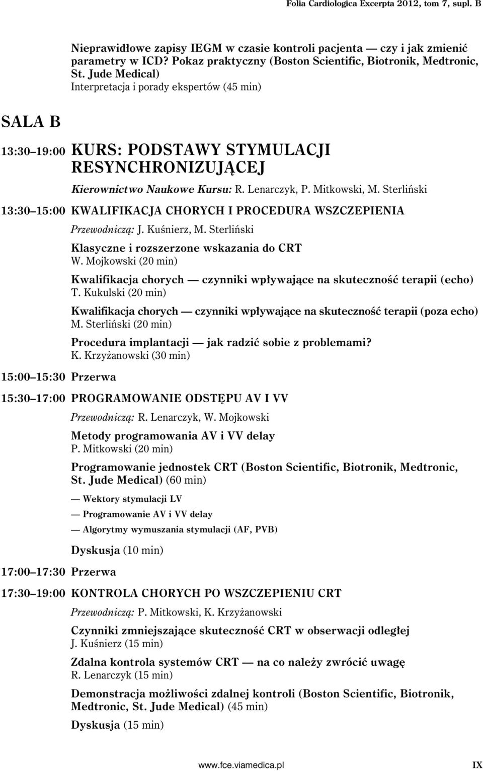 Jude Medical) Interpretacja i porady ekspertów (45 min) SALA B 13:30 19:00 KURS: PODSTAWY STYMULACJI RESYNCHRONIZUJĄCEJ Kierownictwo Naukowe Kursu: R. Lenarczyk, P. Mitkowski, M.
