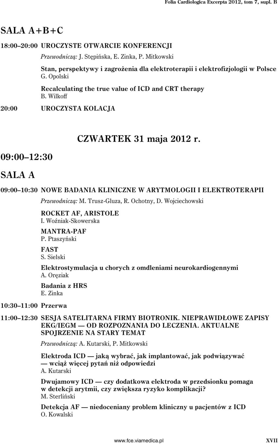 Wilkoff 20:00 UROCZYSTA KOLACJA 09:00 12:30 SALA A CZWARTEK 31 maja 2012 r. 09:00 10:30 NOWE BADANIA KLINICZNE W ARYTMOLOGII I ELEKTROTERAPII Przewodniczą: M. Trusz-Gluza, R. Ochotny, D.