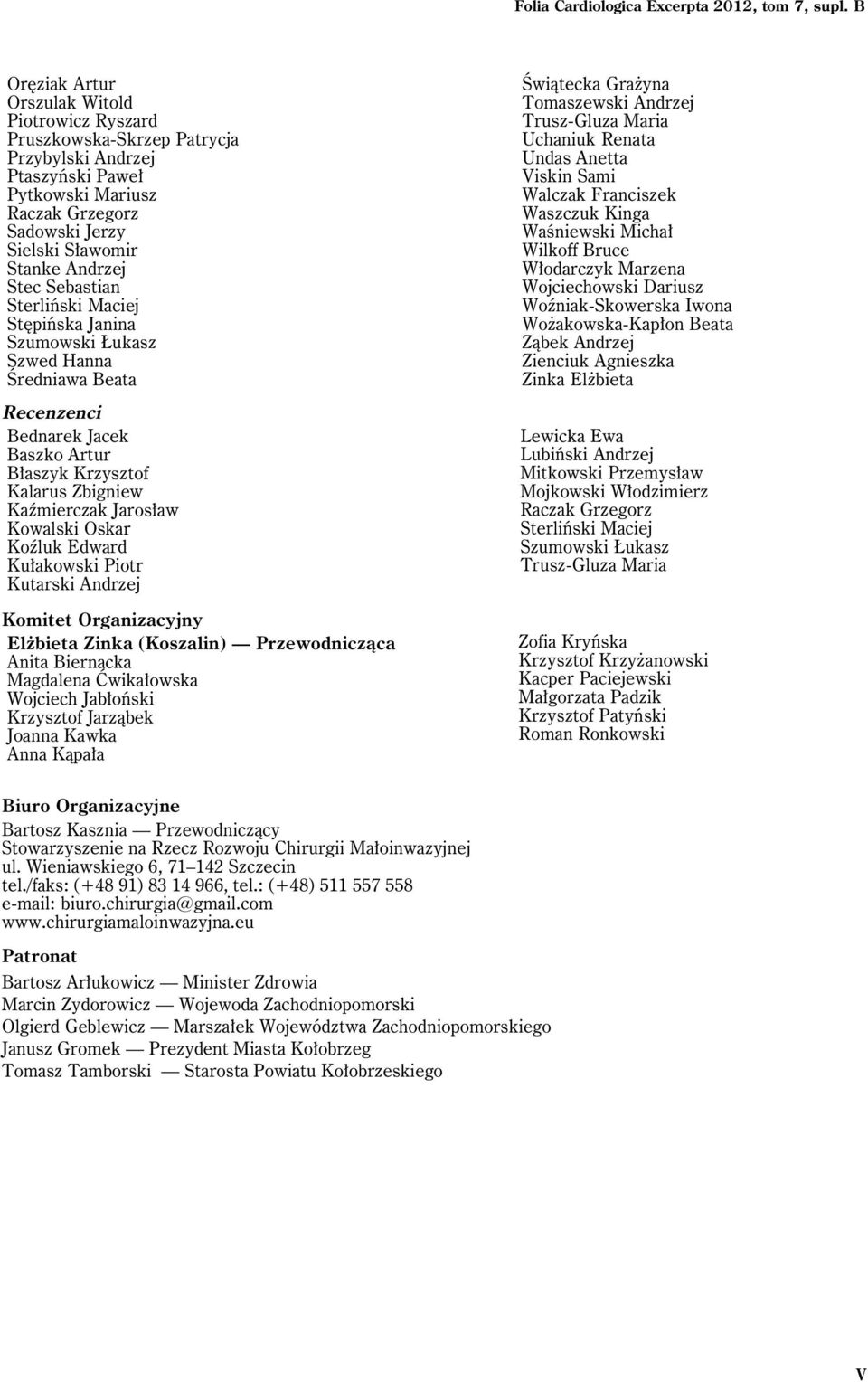 Sebastian Sterliński Maciej Stępińska Janina Szumowski Łukasz Szwed Hanna Średniawa Beata Recenzenci Bednarek Jacek Baszko Artur Błaszyk Krzysztof Kalarus Zbigniew Kaźmierczak Jarosław Kowalski Oskar