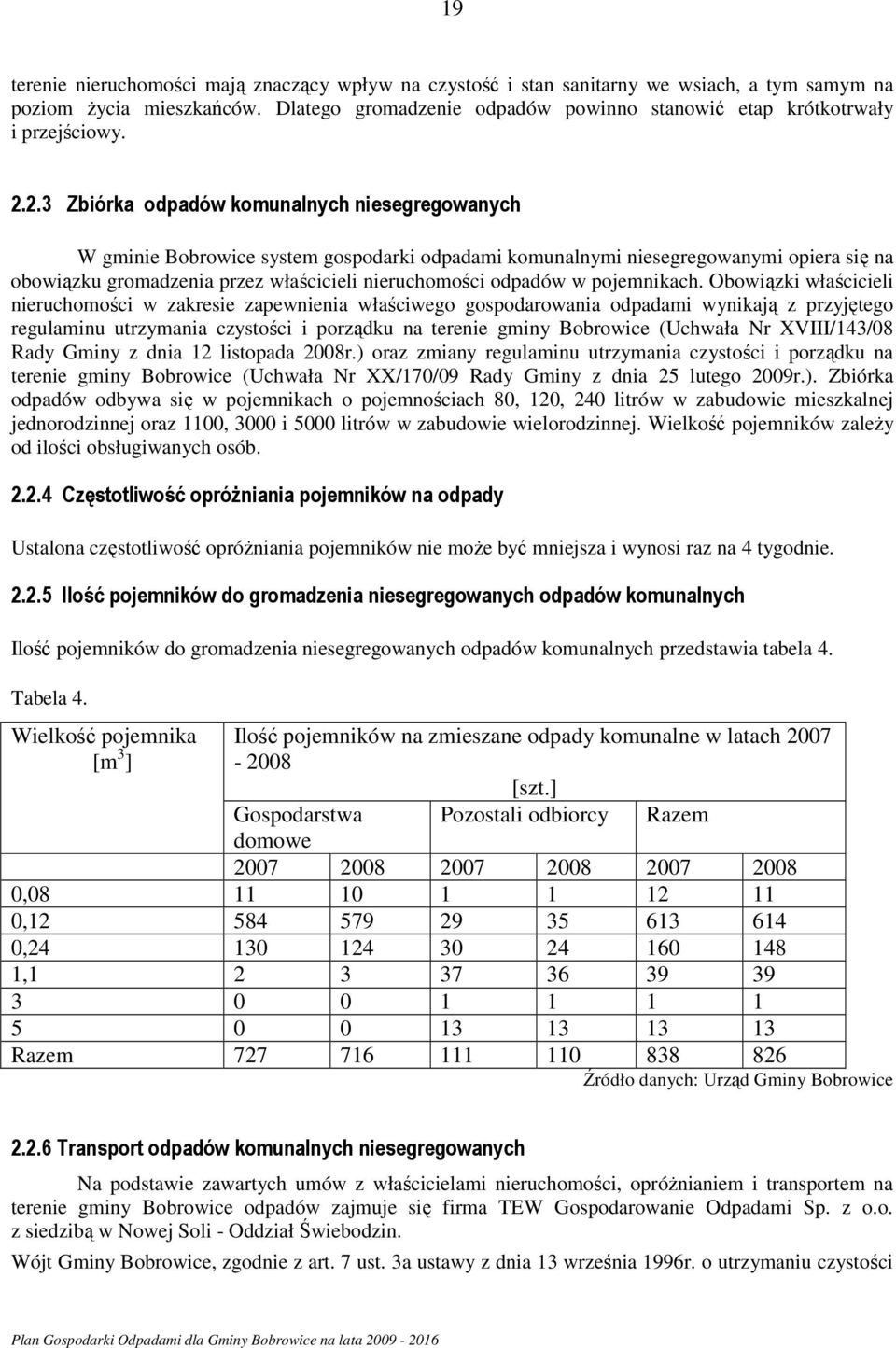 2.3 Zbiórka odpadów komunalnych niesegregowanych W gminie Bobrowice system gospodarki odpadami komunalnymi niesegregowanymi opiera się na obowiązku gromadzenia przez właścicieli nieruchomości odpadów