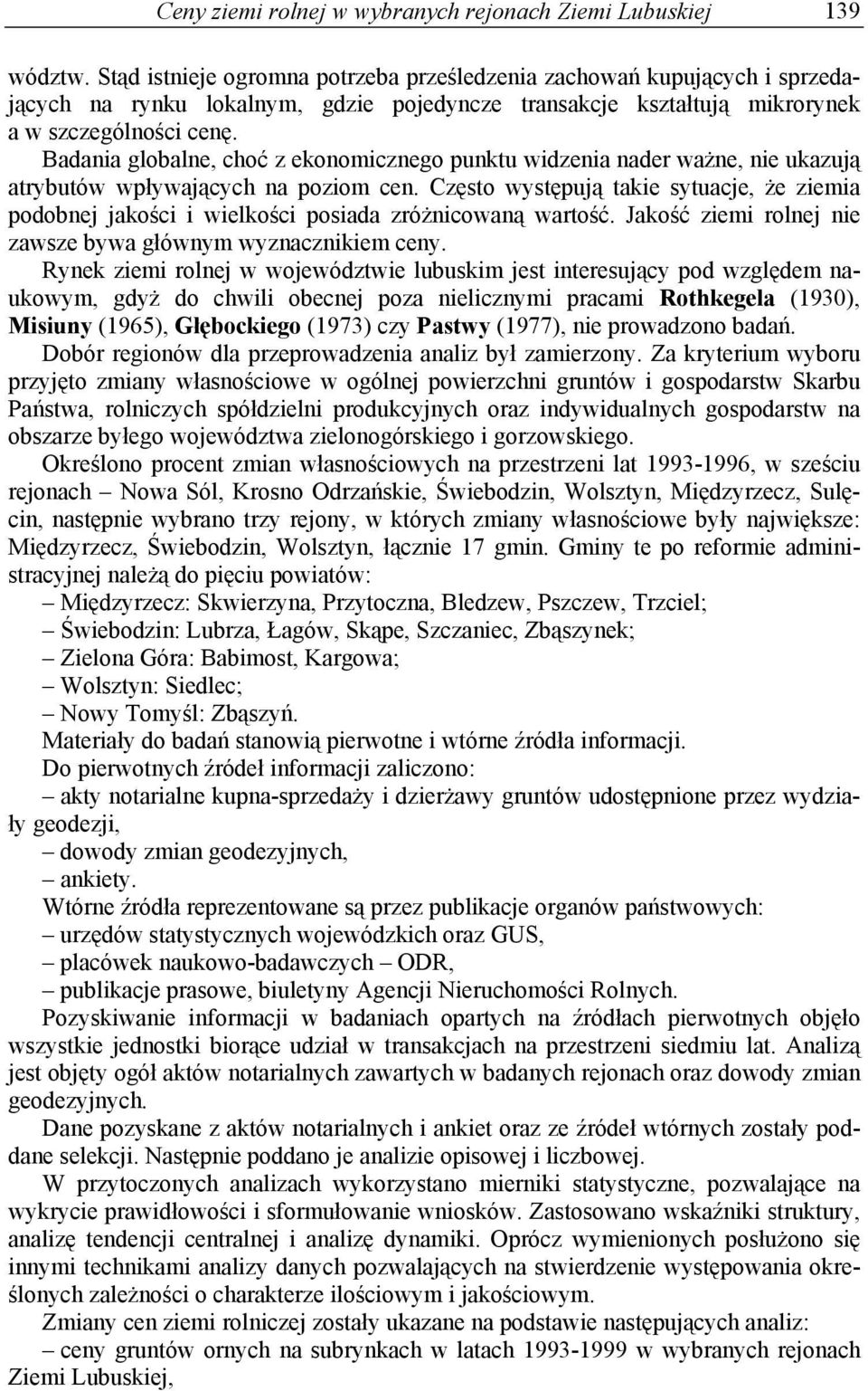 Badania globalne, choć z ekonomicznego punktu widzenia nader ważne, nie ukazują atrybutów wpływających na poziom cen.
