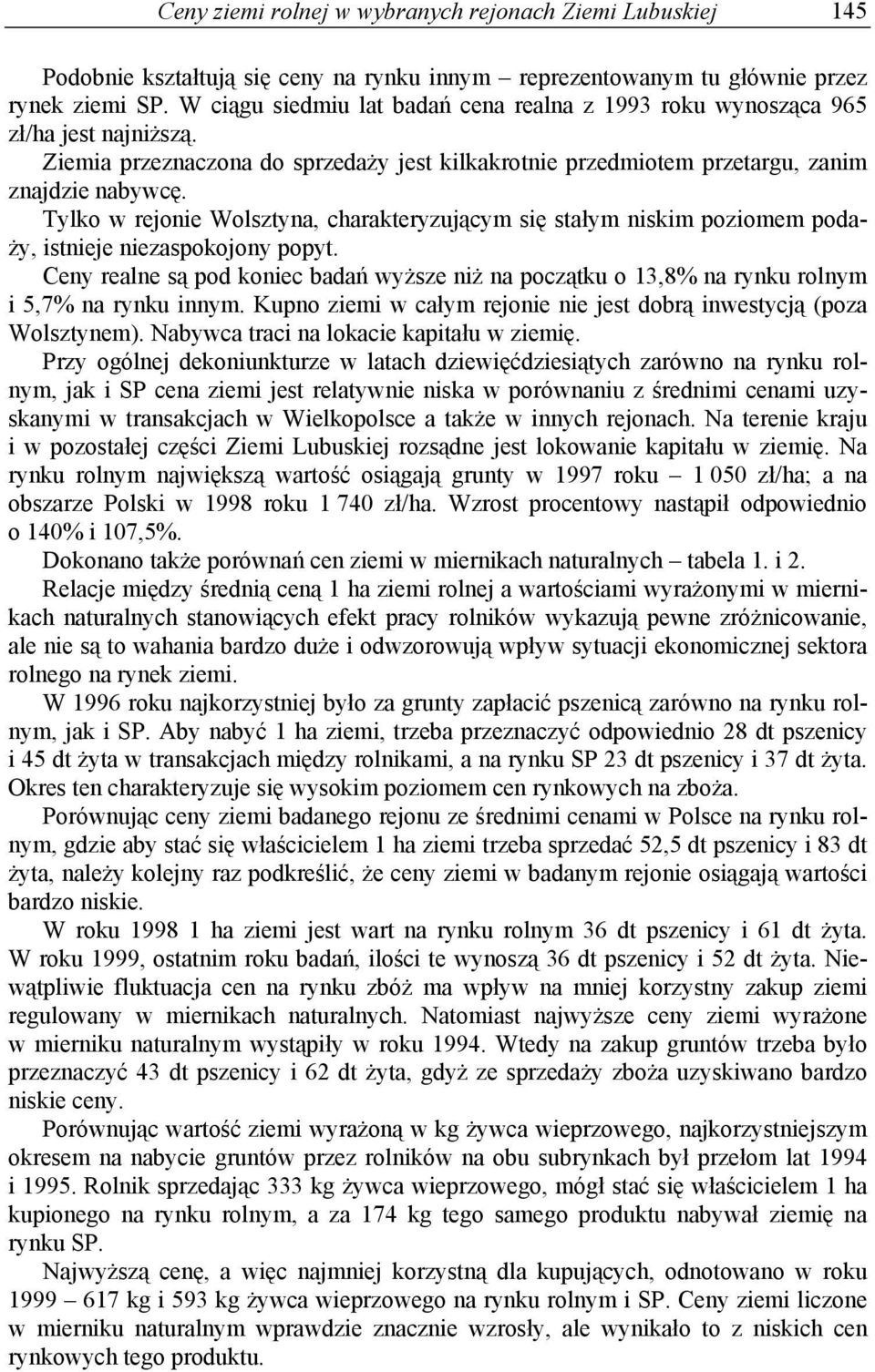 Tylko w rejonie Wolsztyna, charakteryzującym się stałym niskim poziomem podaży, istnieje niezaspokojony popyt.
