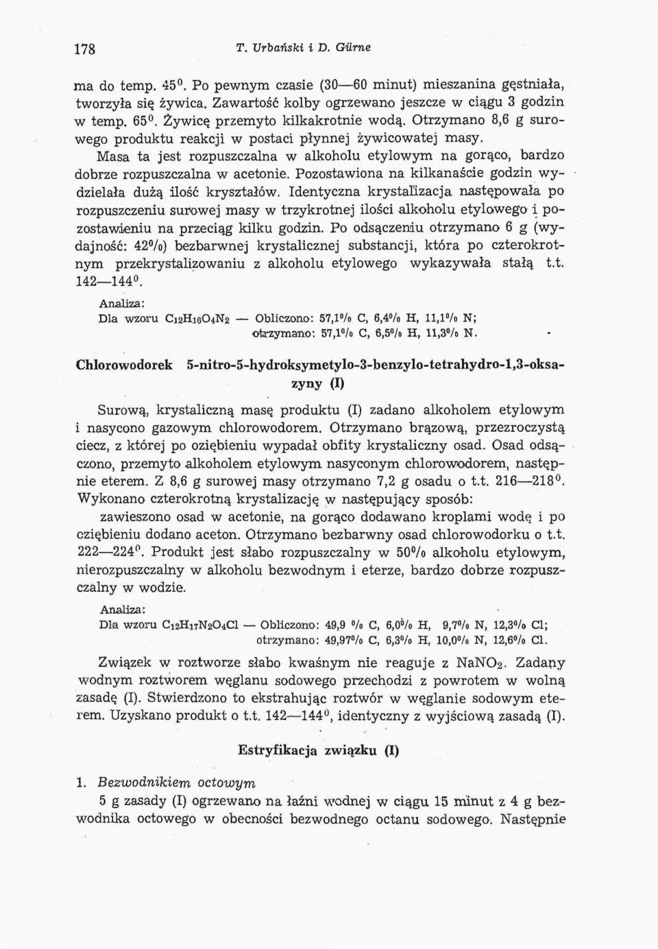 Masa ta jest rozpuszczalna w alkoholu etylowym na gorąco, bardzo dobrze rozpuszczalna w acetonie. Pozostawiona na kilkanaście godzin wydzielała dużą ilość kryształów.