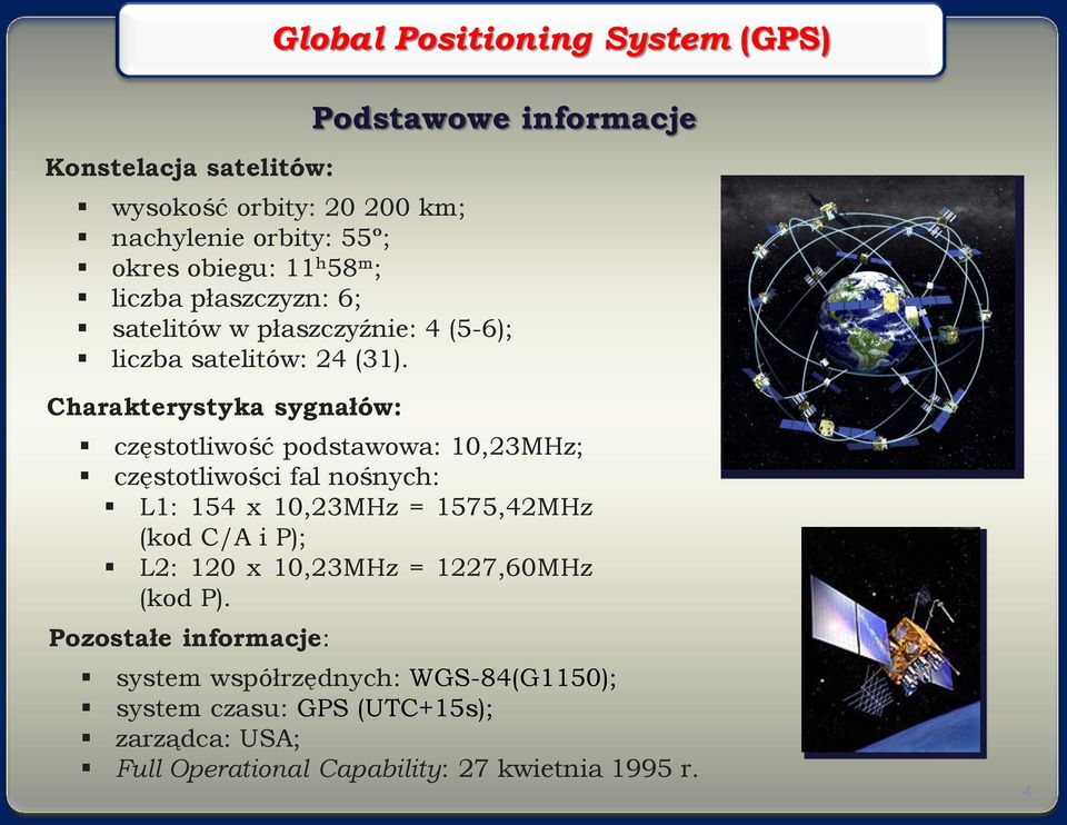 Charakterystyka sygnałów: częstotliwość podstawowa: 10,23MHz; częstotliwości fal nośnych: L1: 154 x 10,23MHz = 1575,42MHz (kod C/A i P); L2: