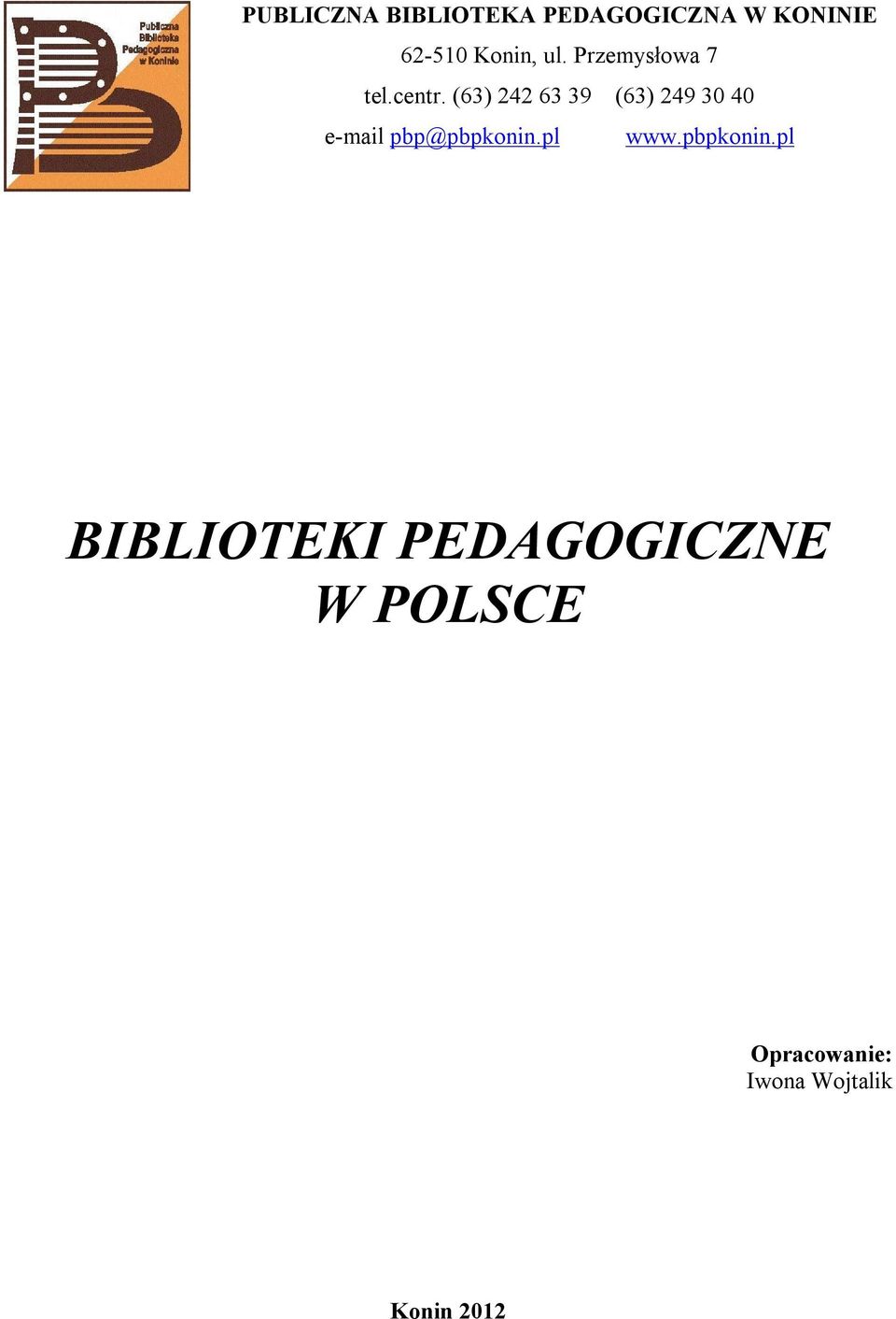 (63) 242 63 39 (63) 249 30 40 e-mail pbp@pbpkonin.pl www.