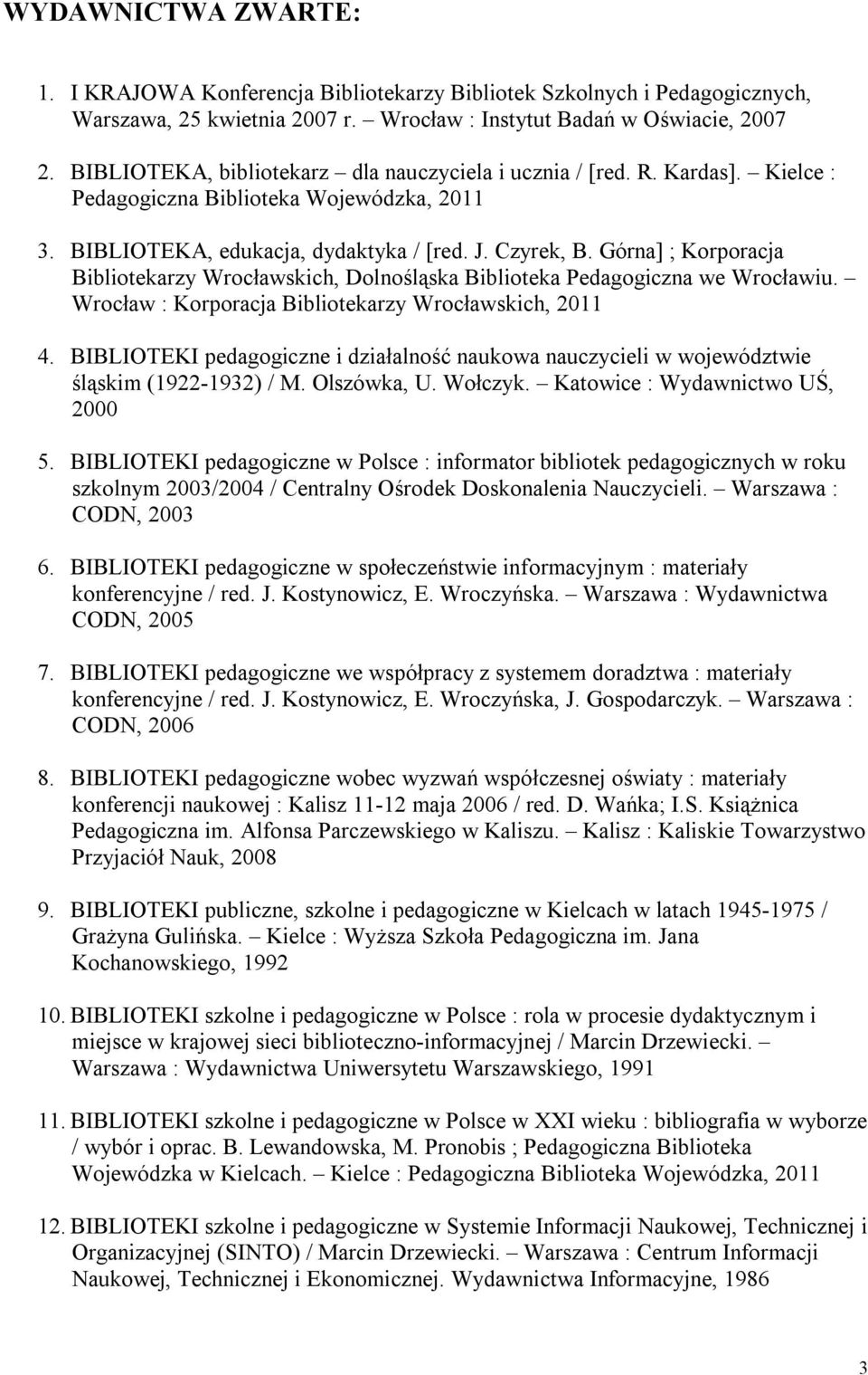 Górna] ; Korporacja Bibliotekarzy Wrocławskich, Dolnośląska Biblioteka Pedagogiczna we Wrocławiu. Wrocław : Korporacja Bibliotekarzy Wrocławskich, 2011 4.