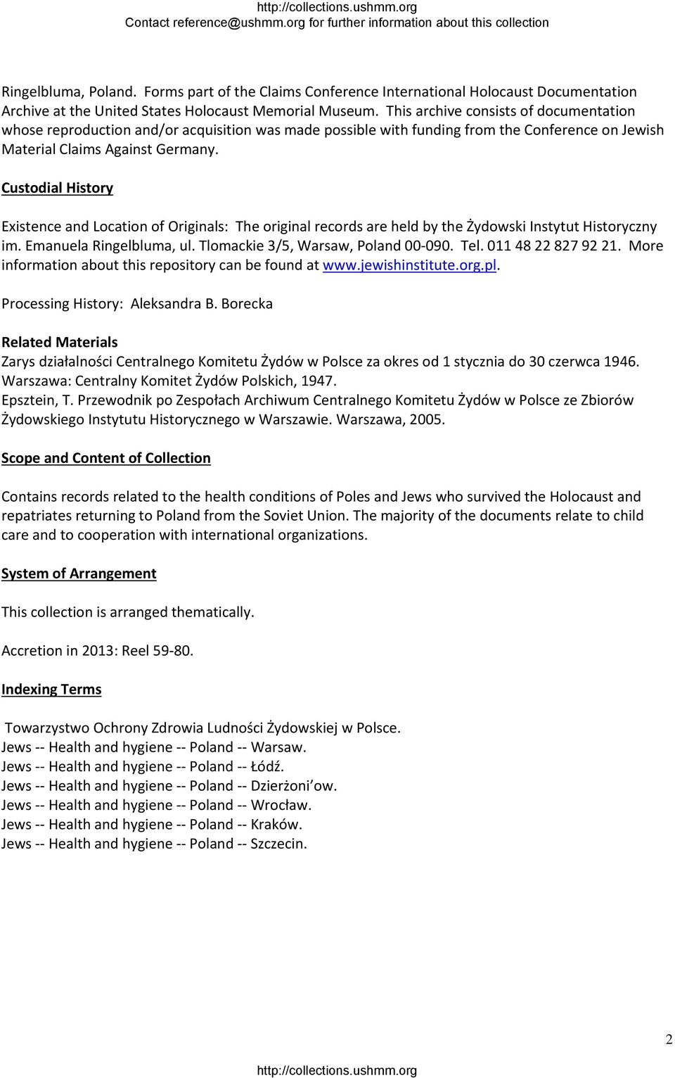 Custodial History Existence and Location of Originals: The original records are held by the Żydowski Instytut Historyczny im. Emanuela Ringelbluma, ul. Tlomackie 3/5, Warsaw, Poland 00 090. Tel.