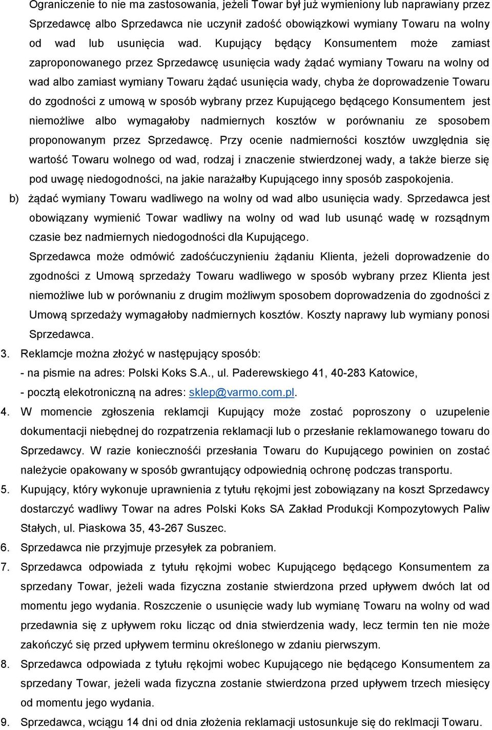 Towaru do zgodności z umową w sposób wybrany przez Kupującego będącego Konsumentem jest niemożliwe albo wymagałoby nadmiernych kosztów w porównaniu ze sposobem proponowanym przez Sprzedawcę.