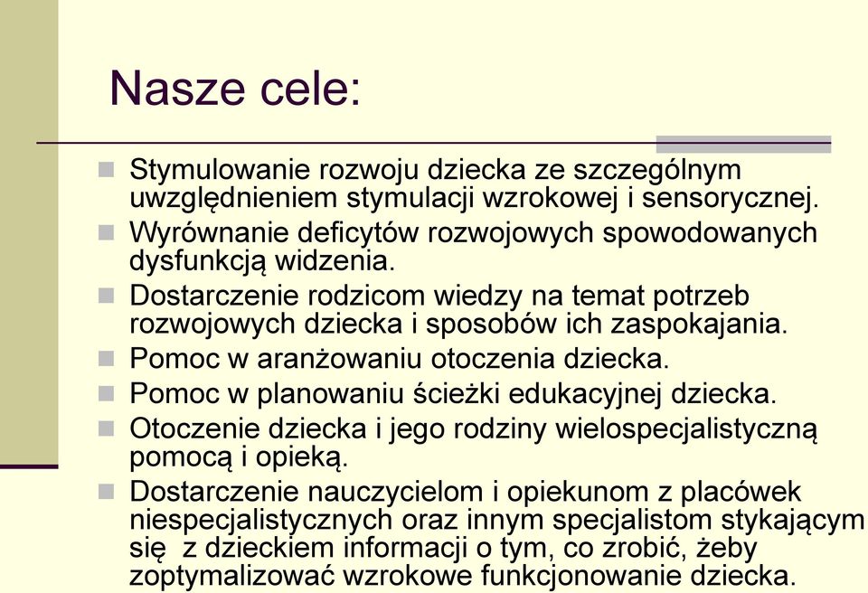 Dostarczenie rodzicom wiedzy na temat potrzeb rozwojowych dziecka i sposobów ich zaspokajania. Pomoc w aranżowaniu otoczenia dziecka.