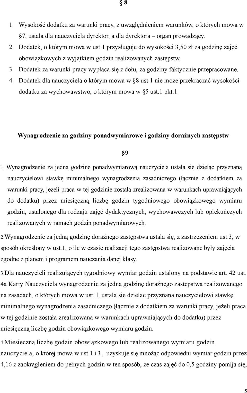 Dodatek dla nauczyciela o którym mowa w 8 ust.1 nie może przekraczać wysokości dodatku za wychowawstwo, o którym mowa w 5 ust.1 pkt.1. Wynagrodzenie za godziny ponadwymiarowe i godziny doraźnych zastępstw 9 1.