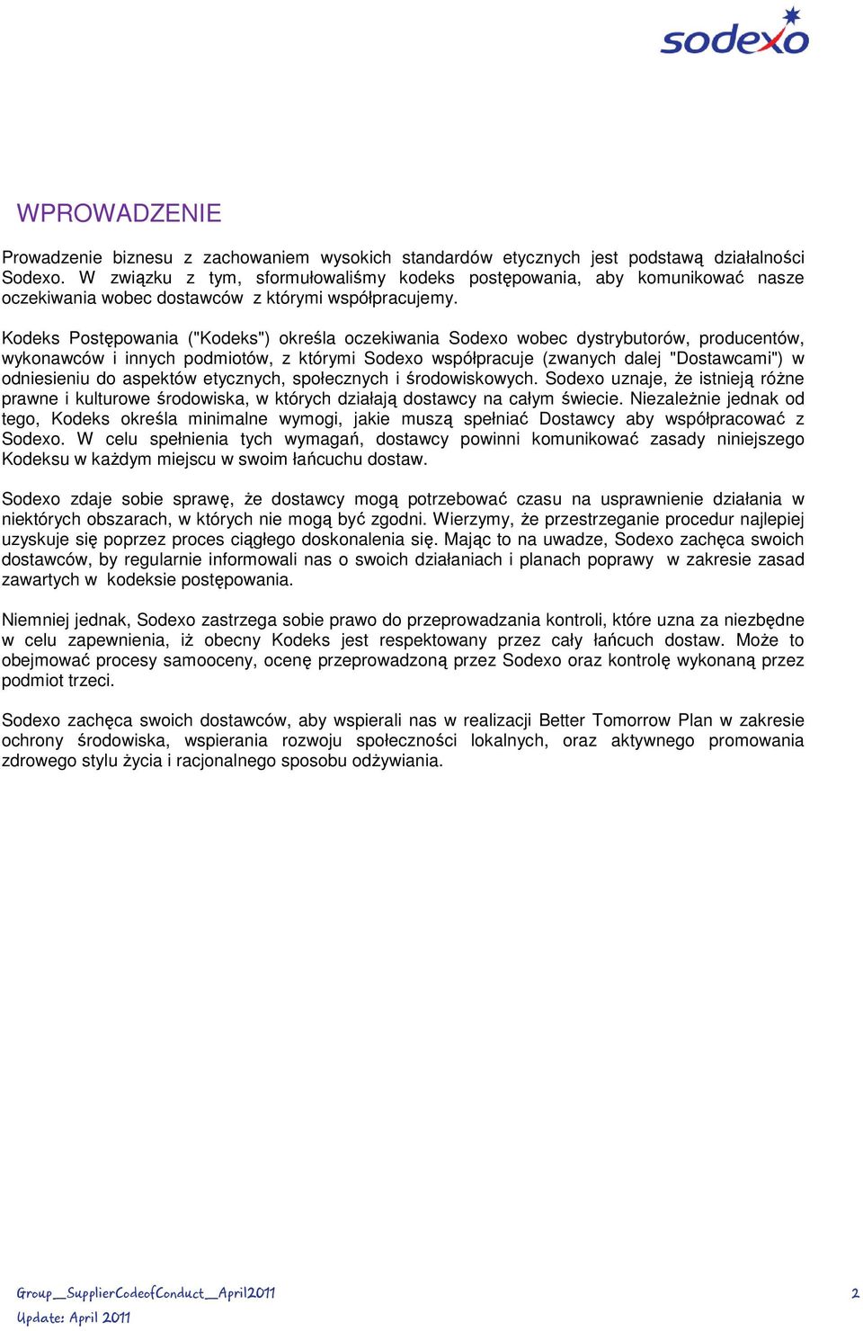 Kodeks Postępowania ("Kodeks") określa oczekiwania Sodexo wobec dystrybutorów, producentów, wykonawców i innych podmiotów, z którymi Sodexo współpracuje (zwanych dalej "Dostawcami") w odniesieniu do