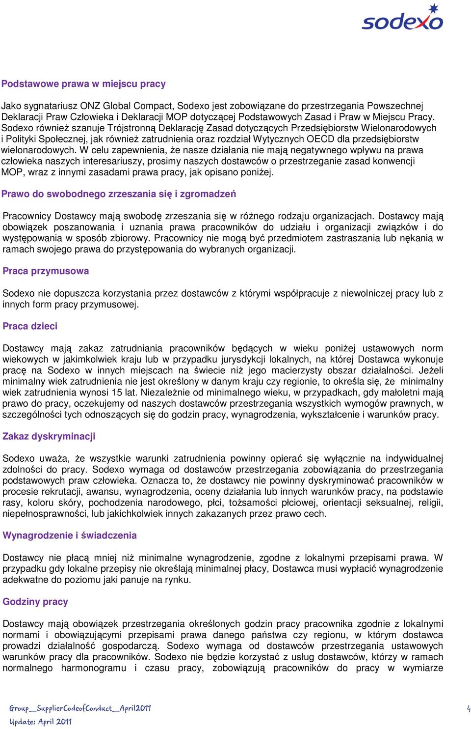 Sodexo równieŝ szanuje Trójstronną Deklarację Zasad dotyczących Przedsiębiorstw Wielonarodowych i Polityki Społecznej, jak równieŝ zatrudnienia oraz rozdział Wytycznych OECD dla przedsiębiorstw