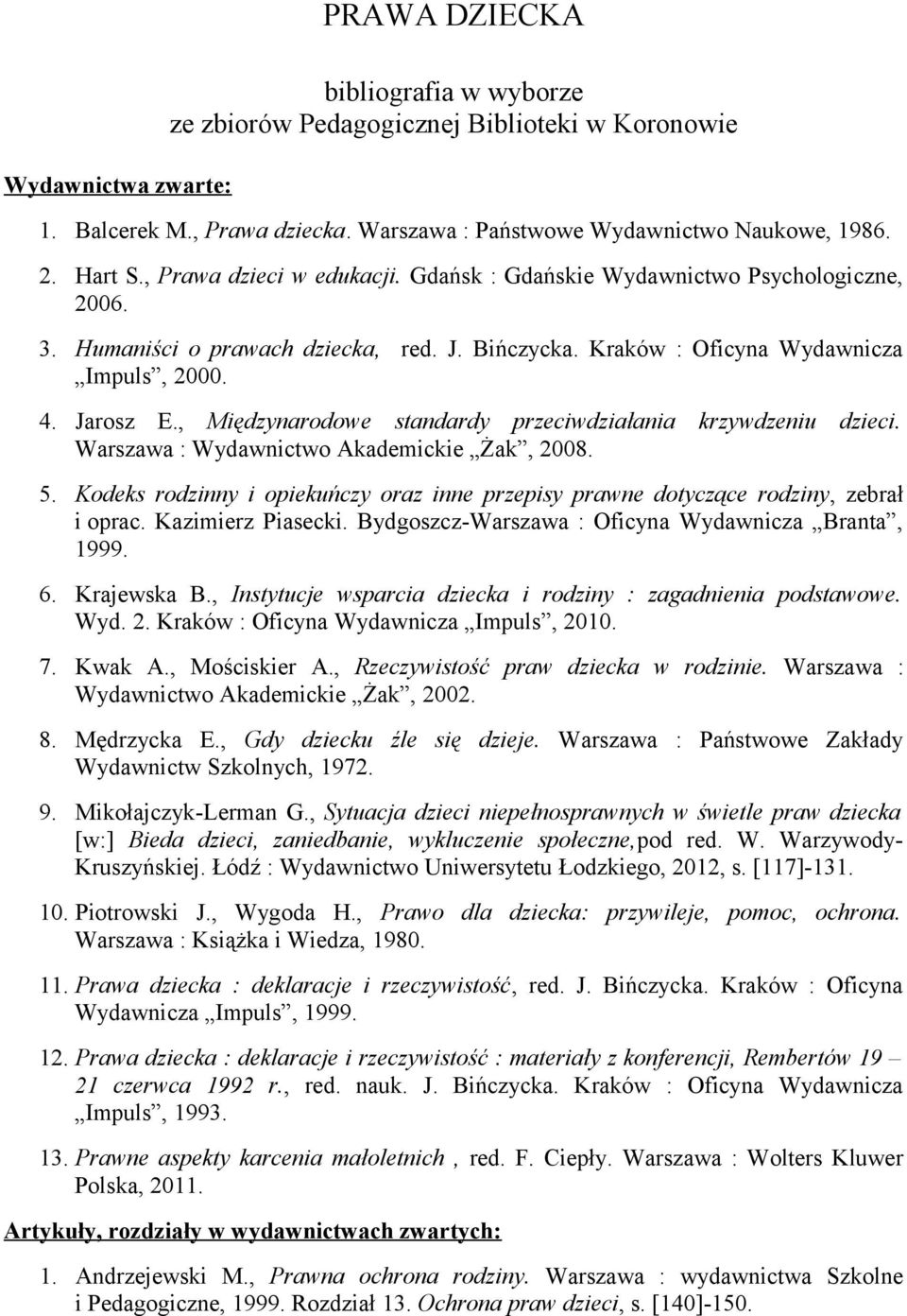 , Międzynarodowe standardy przeciwdziałania krzywdzeniu dzieci. Warszawa : Wydawnictwo Akademickie Żak, 2008. 5.