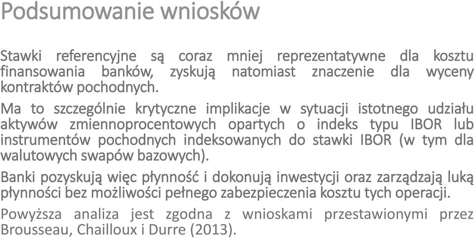 Ma to szczególnie krytyczne implikacje w sytuacji istotnego udziału aktywów zmiennoprocentowych opartych o indeks typu IBOR lub instrumentów pochodnych