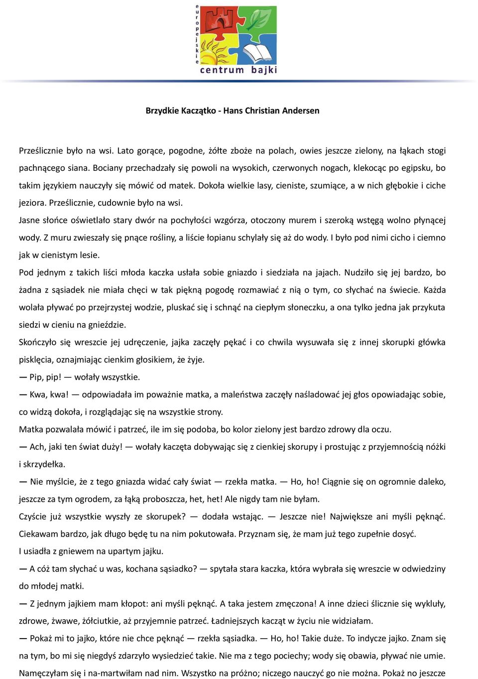 Dokoła wielkie lasy, cieniste, szumiące, a w nich głębokie i ciche jeziora. Prześlicznie, cudownie było na wsi.