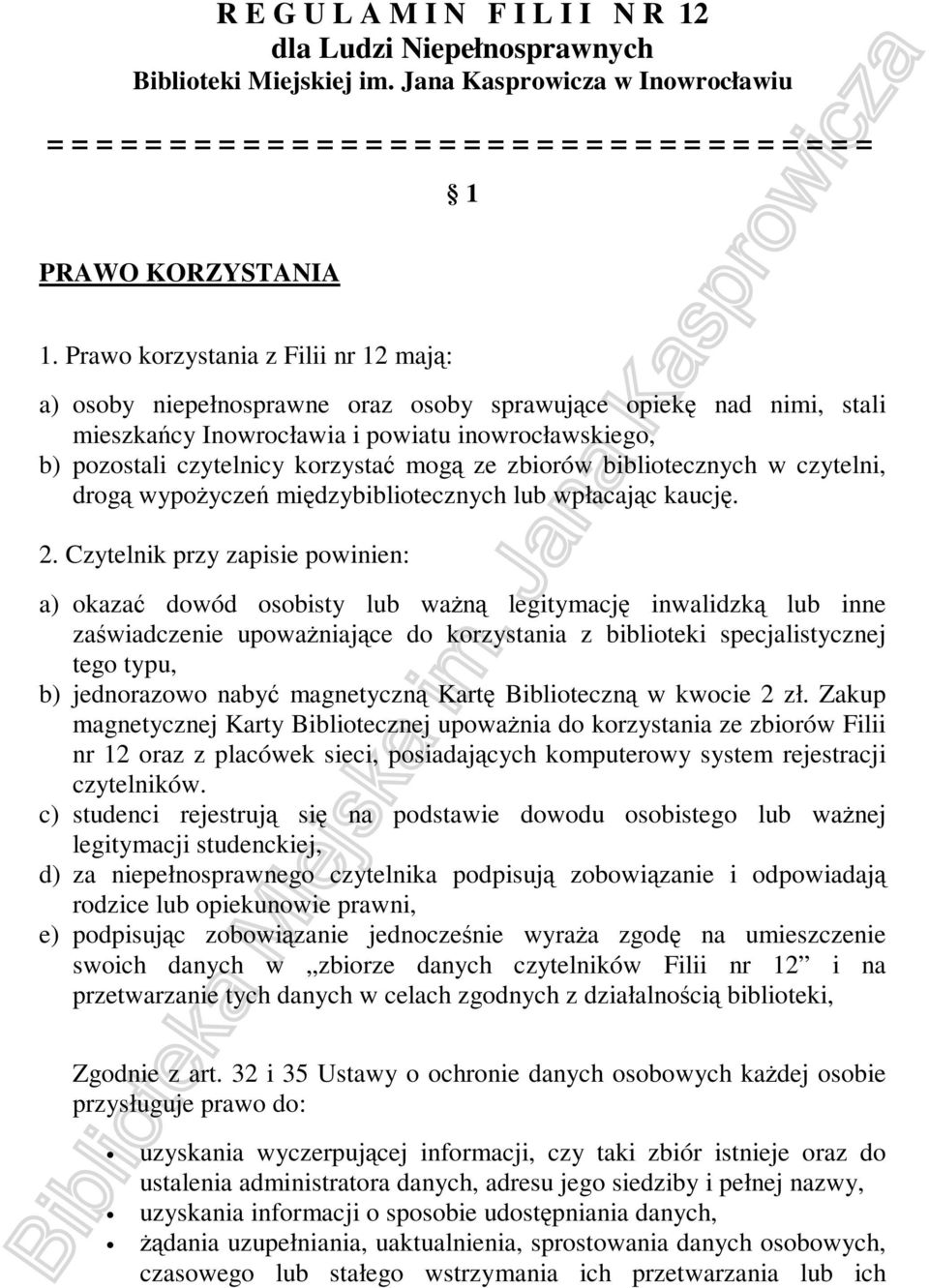 Prawo korzystania z Filii nr 12 mają: a) osoby niepełnosprawne oraz osoby sprawujące opiekę nad nimi, stali mieszkańcy Inowrocławia i powiatu inowrocławskiego, b) pozostali czytelnicy korzystać mogą