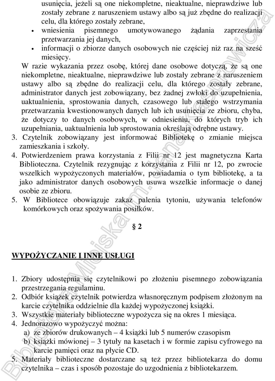 W razie wykazania przez osobę, której dane osobowe dotyczą, że są one niekompletne, nieaktualne, nieprawdziwe lub zostały zebrane z naruszeniem ustawy albo są zbędne do realizacji celu, dla którego