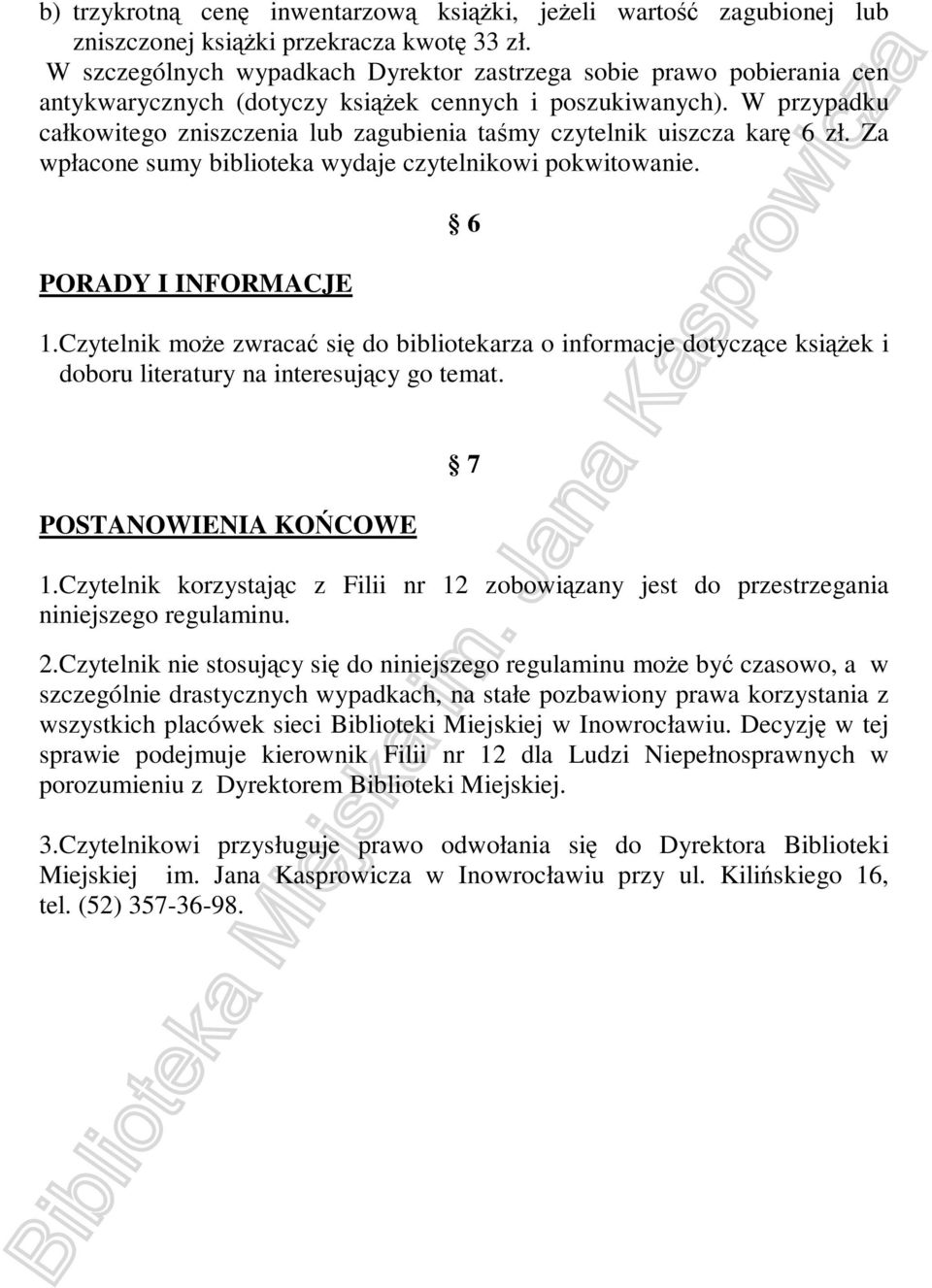 W przypadku całkowitego zniszczenia lub zagubienia taśmy czytelnik uiszcza karę 6 zł. Za wpłacone sumy biblioteka wydaje czytelnikowi pokwitowanie. PORADY I INFORMACJE 6 1.