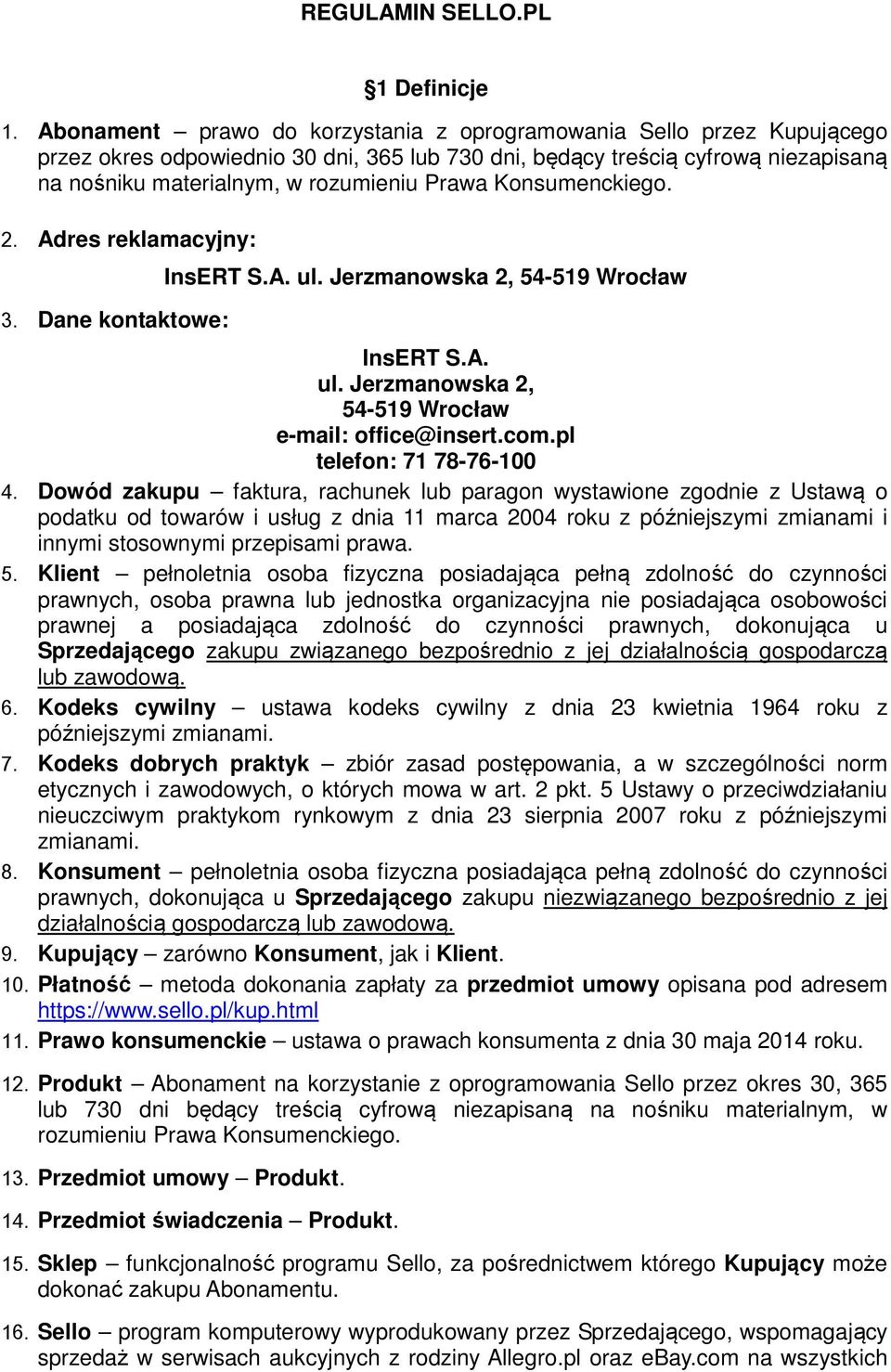 Konsumenckiego. 2. Adres reklamacyjny: 3. Dane kontaktowe: InsERT S.A. ul. Jerzmanowska 2, 54-519 Wrocław InsERT S.A. ul. Jerzmanowska 2, 54-519 Wrocław e-mail: office@insert.com.