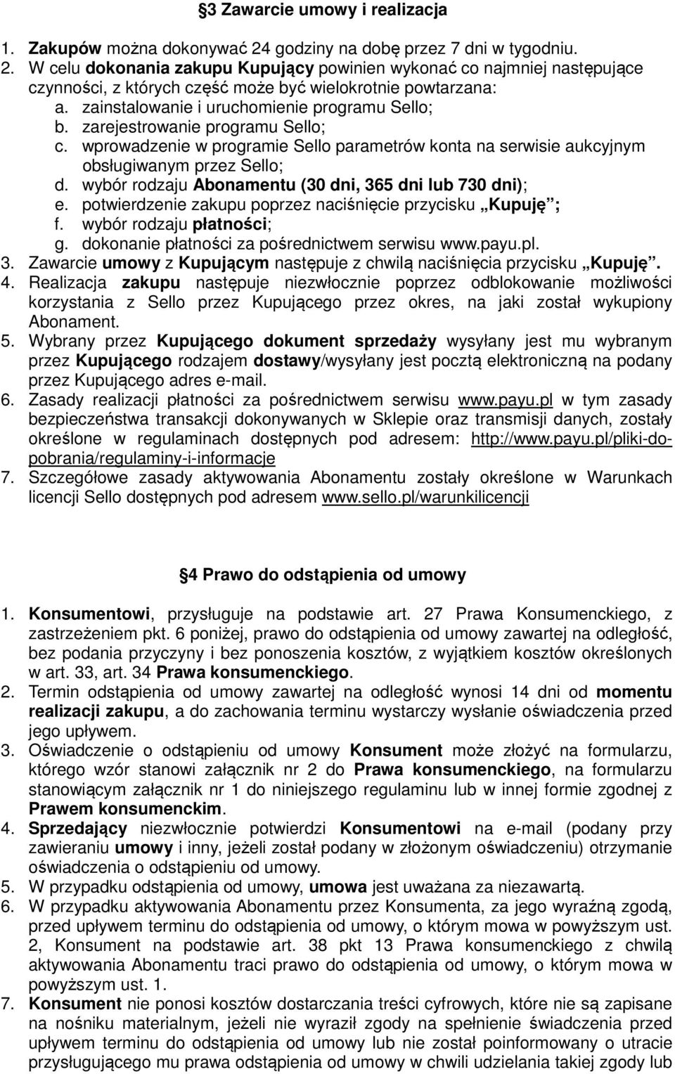 wybór rodzaju Abonamentu (30 dni, 365 dni lub 730 dni); e. potwierdzenie zakupu poprzez naciśnięcie przycisku Kupuję ; f. wybór rodzaju płatności; g. dokonanie płatności za pośrednictwem serwisu www.