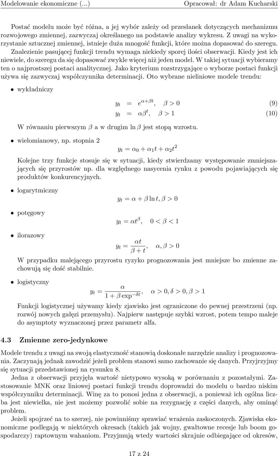 Kiedy jest ich niewiele, do szeregu da się dopasować zwykle więcej niż jeden model. W takiej sytuacji wybieramy ten o najprostszej postaci analitycznej.