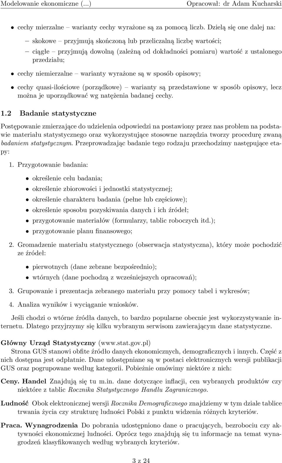 warianty wyrażone są w sposób opisowy; cechy quasi-ilościowe (porządkowe) warianty są przedstawione w sposób opisowy, lecz można je uporządkować wg natężenia badanej cechy. 1.