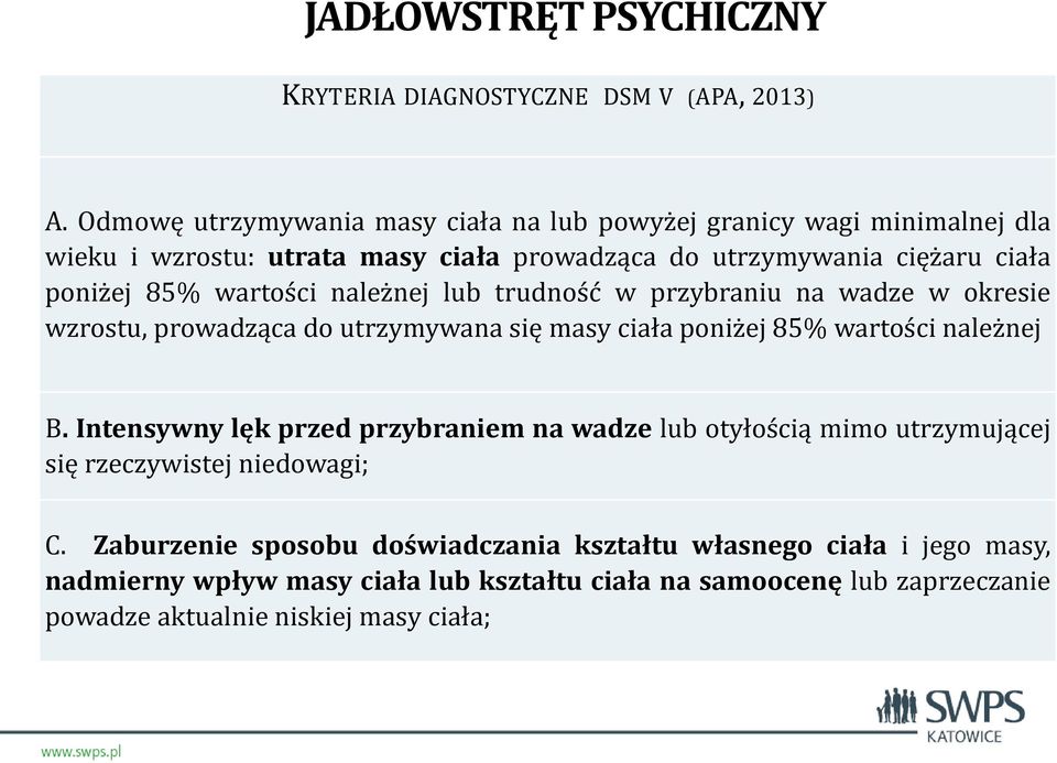 wartości należnej lub trudność w przybraniu na wadze w okresie wzrostu, prowadząca do utrzymywana się masy ciała poniżej 85% wartości należnej B.