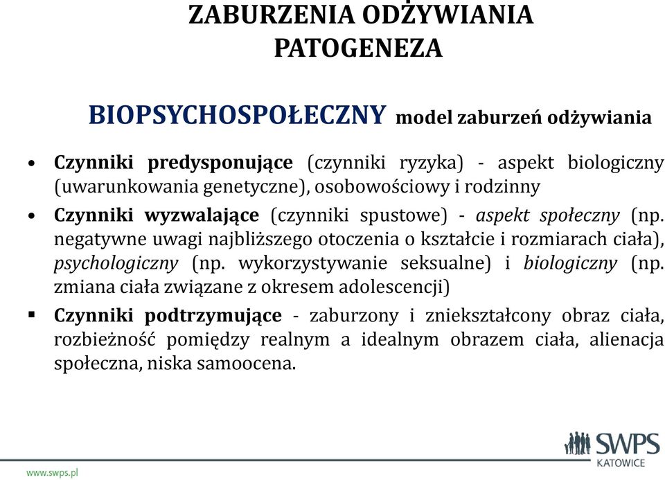 negatywne uwagi najbliższego otoczenia o kształcie i rozmiarach ciała), psychologiczny (np. wykorzystywanie seksualne) i biologiczny (np.