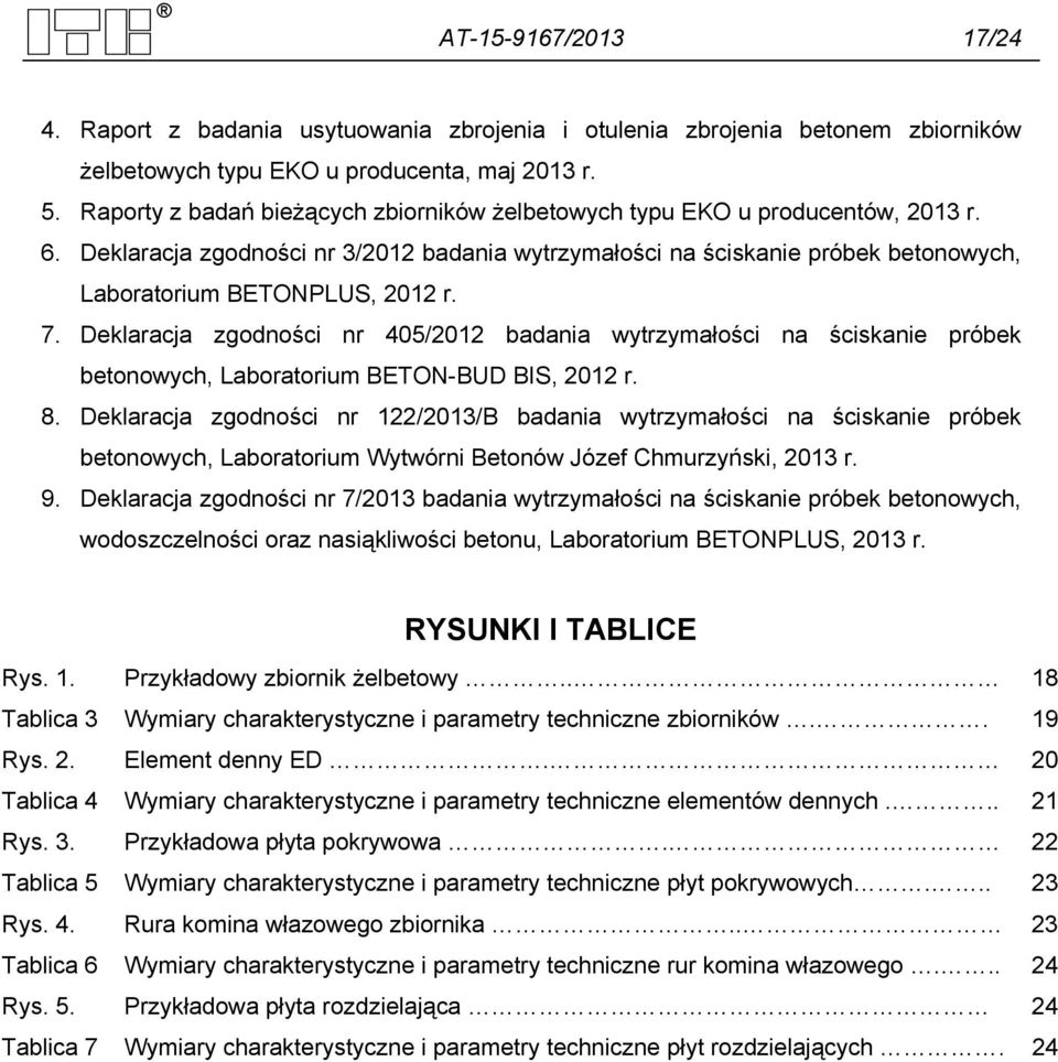 7. Deklaracja zgodności nr 405/2012 badania wytrzymałości na ściskanie próbek betonowych, Laboratorium BETON-BUD BIS, 2012 r. 8.