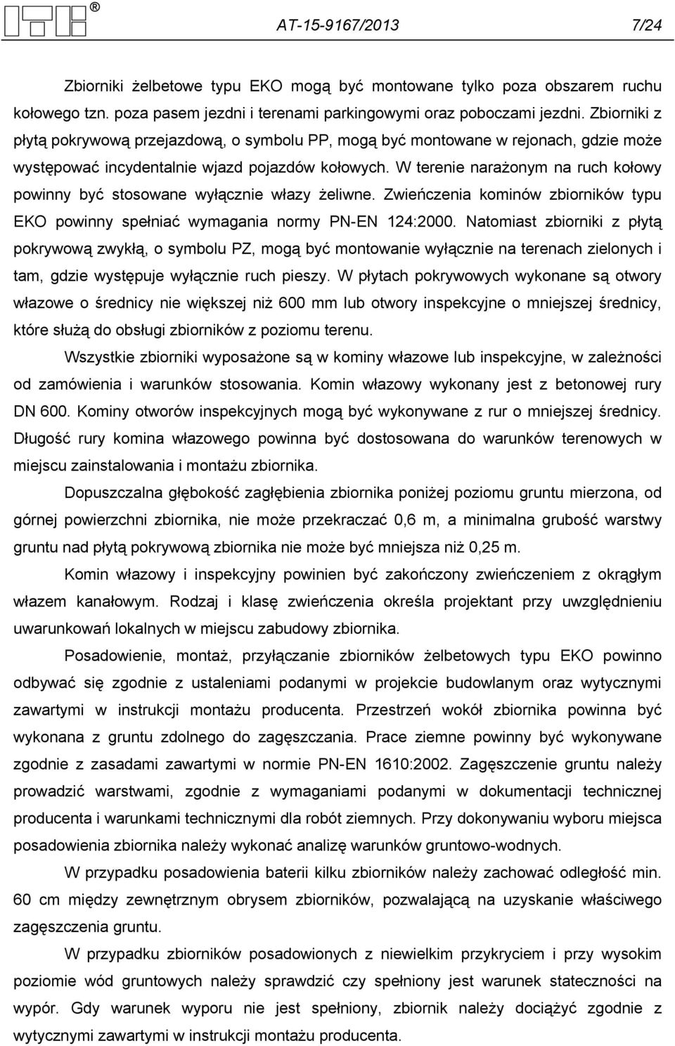 W terenie narażonym na ruch kołowy powinny być stosowane wyłącznie włazy żeliwne. Zwieńczenia kominów zbiorników typu EKO powinny spełniać wymagania normy PN-EN 124:2000.