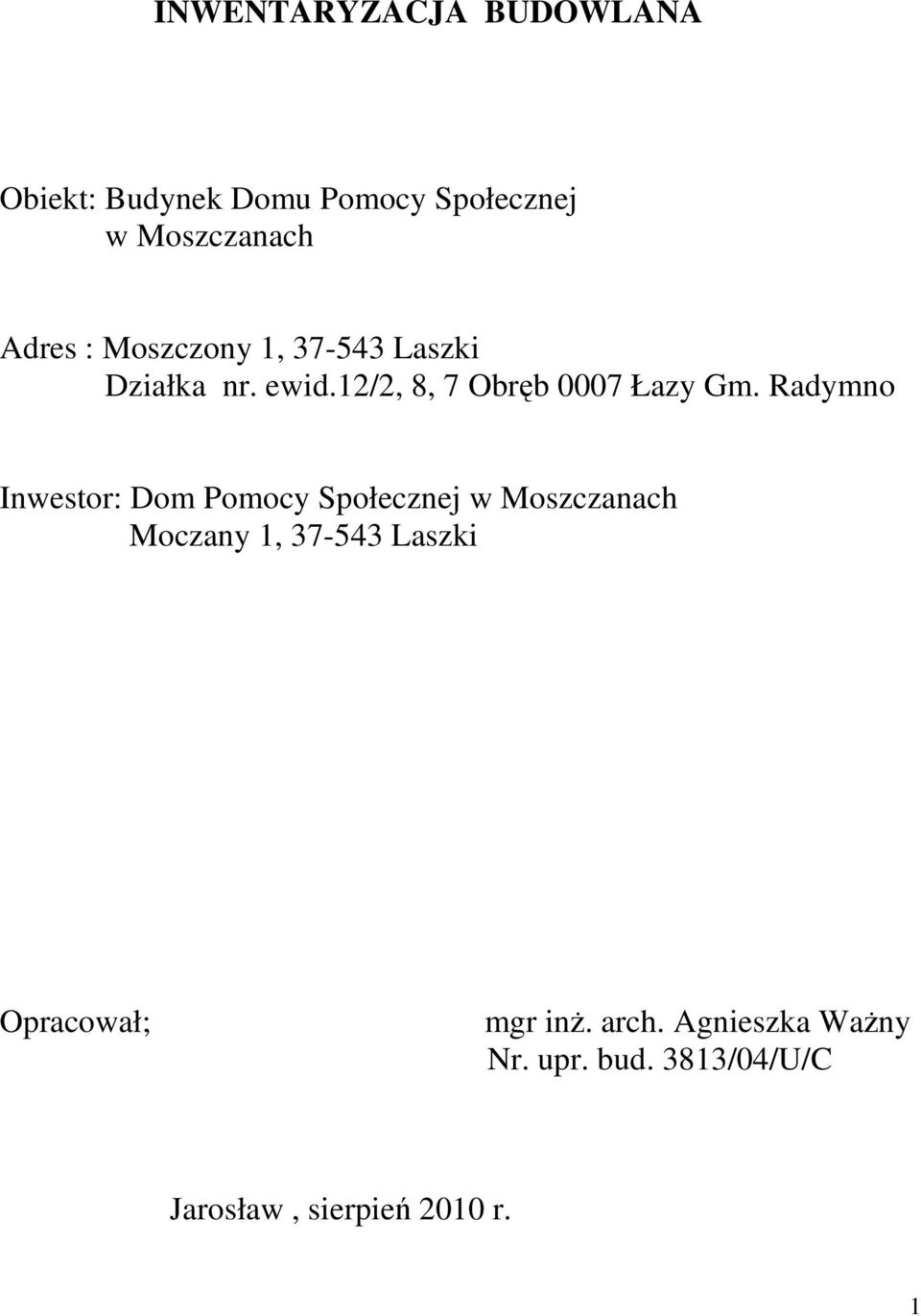 Radymno Inwestor: Dom Pomocy Społecznej w Moszczanach Moczany 1, 37-543 Laszki
