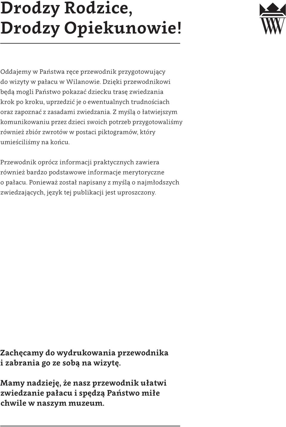 Z myślą o łatwiejszym komunikowaniu przez dzieci swoich potrzeb przygotowaliśmy również zbiór zwrotów w postaci piktogramów, który umieściliśmy na końcu.