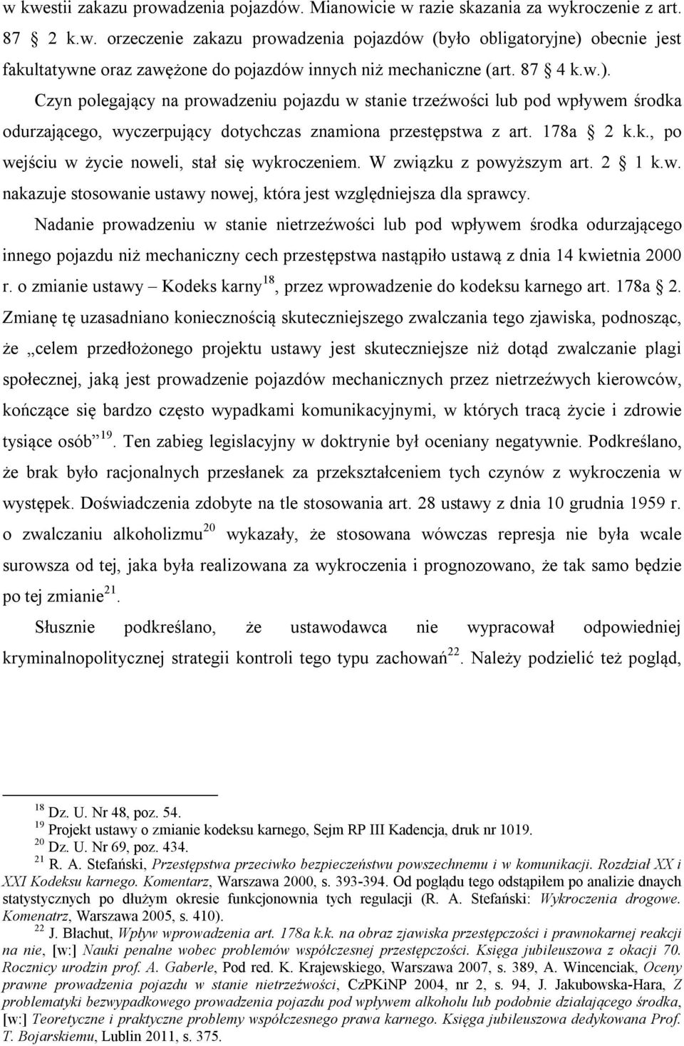 W związku z powyższym art. 2 1 k.w. nakazuje stosowanie ustawy nowej, która jest względniejsza dla sprawcy.