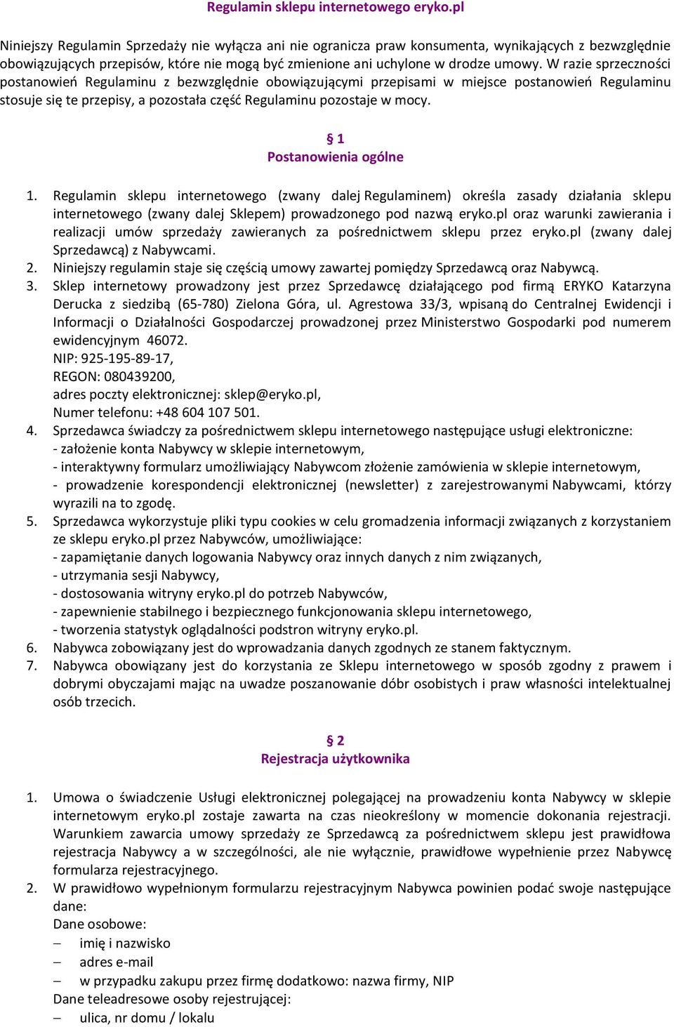 W razie sprzeczności postanowień Regulaminu z bezwzględnie obowiązującymi przepisami w miejsce postanowień Regulaminu stosuje się te przepisy, a pozostała część Regulaminu pozostaje w mocy.
