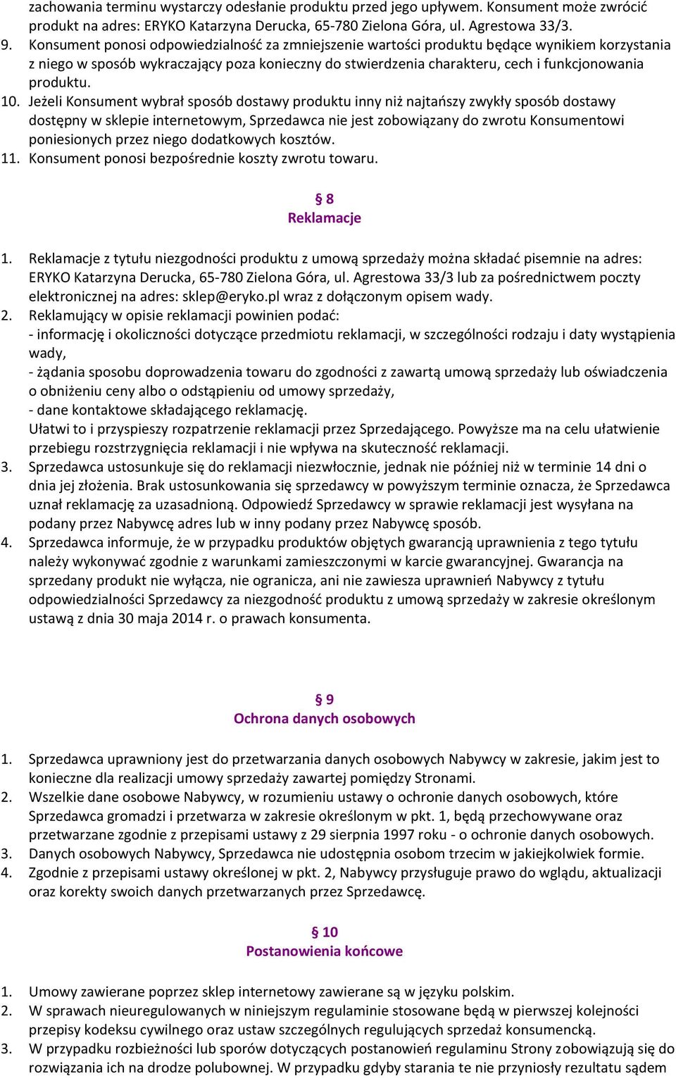 10. Jeżeli Konsument wybrał sposób dostawy produktu inny niż najtańszy zwykły sposób dostawy dostępny w sklepie internetowym, Sprzedawca nie jest zobowiązany do zwrotu Konsumentowi poniesionych przez